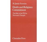 Doubt and Religious Commitment: The Role of the Will in Newman's Thought