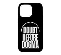 DOUBT BEFORE DOGMA Skepticism Evidence Reason Case for iPhone 14 Pro Max