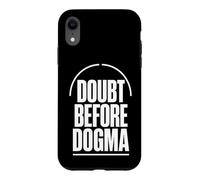 DOUBT BEFORE DOGMA Skepticism Evidence Reason Case for iPhone XR