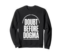 DOUBT BEFORE DOGMA Skepticism Evidence Reason Sweatshirt
