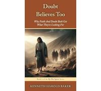 Doubt Believes Too: Why Faith And Doubt Both Get What They're Looking For: 6 (By His Spirit)