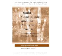 Doubt, Conviction and the Analytic Process: Selected Papers of Michael Feldman (The New Library of Psychoanalysis)