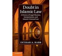 Doubt in Islamic Law: A History of Legal Maxims, Interpretation, and Islamic Criminal Law (Cambridge Studies in Islamic Civilization)