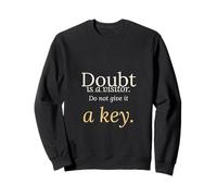 Doubt Is a Visitor Do Not Give It a Key Inspirational Quote Sweatshirt