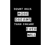 Doubt Kills More Dreams Than Failure Ever Will: Positive Affirmation Motivational and Inspirational Notebook - Lined Paper - Perfect For Gift