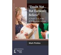 "Doubt Not...But Earnestly Believe": A Fresh Look at the BCP Baptism Service: 12 (AF)