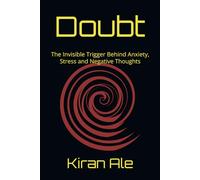 Doubt: The Invisible Trigger Behind Anxiety, Stress and Negative Thoughts (The Mind Clarity Series)