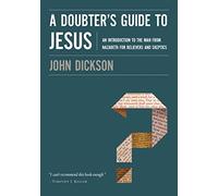 A Doubter's Guide to Jesus: An Introduction to the Man from Nazareth for Believers and Skeptics