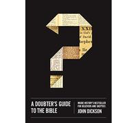 A Doubter's Guide to the Bible: Inside History’s Bestseller for Believers and Skeptics