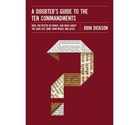 Doubter's Guide to the Ten Commandments: How, for Better or Worse, Our Ideas about the Good Life Come from Moses and Jesus