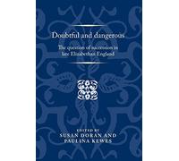 Doubtful and Dangerous: The Question of Succession in Late Elizabethan England (Politics, Culture and Society in Early Modern Britain) by Susan Doran (2016-07-01)