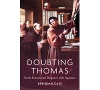 Doubting Thomas : Early Franciscan Disputes with Aquinas