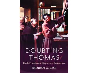 Doubting Thomas : Early Franciscan Disputes with Aquinas