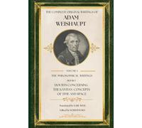 Doubts Concerning the Kantian Concepts of Time and Space (The Complete Original Writings of Adam Weishaupt: Volume I - The Philosophical Writings)