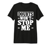 Doubts Wont Stop Me Motivational Saying Premium T-Shirt