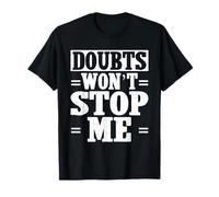 Doubts Wont Stop Me Motivational Saying T-Shirt