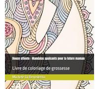 Douce attente : Mandalas apaisants pour la future maman: Livre de coloriage de grossesse