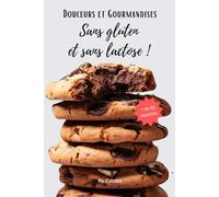 Douceurs et gourmandises sans gluten et sans lactose: (re)trouvez vos petits-déjeuners, desserts, goûters et gâteaux préférés ! (Cuisine & Intolérances)
