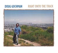 Doug Gochman - Right Onto The Track