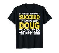 Doug - If at First You Don't Succeed Try Doing What T-Shirt