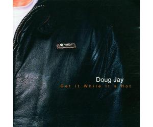 Doug Jay - Get It While It'S Hot