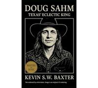 Doug Sahm: Texas’ Eclectic King: From San Antonio Dance Halls to the Texas Tornados: The Life, Sound, and Legacy of America’s Borderless Music Pioneer