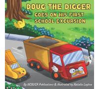 Doug the Digger Goes on His First School Excursion: A Fun Picture Book For 2-5 Year Olds (Construction Site Series: Trucks, Dumpers & Digger Picture Story For Kids)