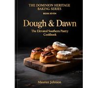 Dough & Dawn: The Elevated Southern Pastry Cookbook (The Dominion Heritage Baking Series)