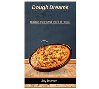Dough dreams: Building the perfect pizza at home