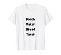 Dough Maker Bread Taker Funny Baker Baking Lover T-Shirt
