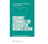 Doughnut Economics for Regenerative Business Design: Case Studies and Critical Reflections: 2 (New Economies)