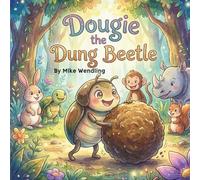 Dougie the Dung Beetle: A Story About Sharing (the Right Stuff!)