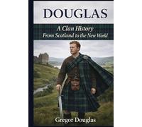 Douglas, A Clan History: From Scotland to the New World (Clan Histories)