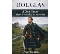 Douglas, A Clan History: From Scotland to the New World (Clan Histories)