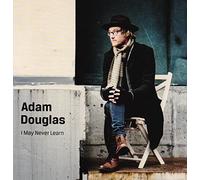 Douglas, Adam - I May Never Learn