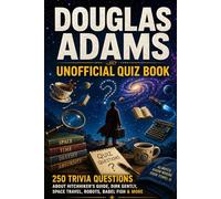 Douglas Adams Unofficial Quiz Book: 250 Trivia Questions About Hitchhiker's Guide, Dirk Gently, Space Travel, Robots, Babel Fish & More (Cool Quiz Books)