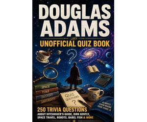 Douglas Adams Unofficial Quiz Book: 250 Trivia Questions About Hitchhiker's Guide, Dirk Gently, Space Travel, Robots, Babel Fish & More (Cool Quiz Books)