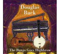 Douglas Back - The Banjo Goes Highbrow