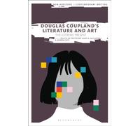 Douglas Coupland’s Literature and Art : The Extreme Present
