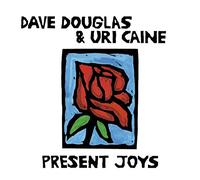 Douglas, Dave & Uri Caine Duo - Present Joys