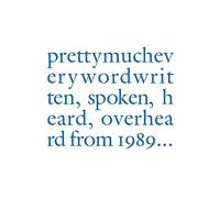 Douglas Gordon: prettymucheverywordwritten, spoken, heard, overheard from 1989 ...