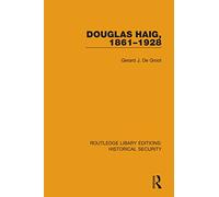 Douglas Haig, 1861-1928 (Routledge Library Editions: Historical Security)