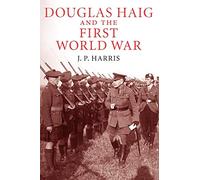 Douglas Haig and the First World War (Cambridge Military Histories)