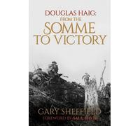 Douglas Haig: From the Somme to Victory by Gary Sheffield (2016-05-19)