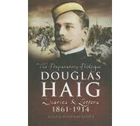 Douglas Haig: The Preparatory Prologue Diaries & Letters 1861-1914