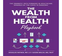 Douglas Ratner The Wealth from Health Playbook: The Dramatic Path Forward in Douglas Ratner Multicolor