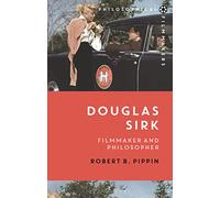 Douglas Sirk: Filmmaker and Philosopher (Philosophical Filmmakers)