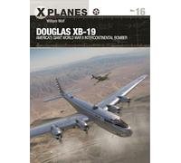 Douglas XB-19: America's giant World War II intercontinental bomber (X-Planes)