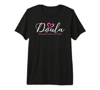 Doula Birth Worker Birth Matters Birth Delivery Doula Premium T-Shirt
