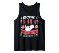 Doula Birth Worker I Became A Doula Because Your Life is Tank Top